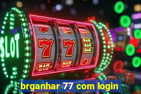 brganhar 77 com login